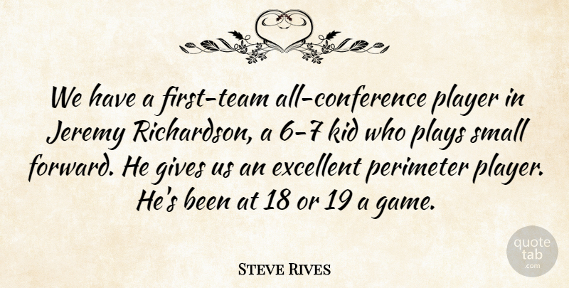 Steve Rives Quote About Excellent, Gives, Jeremy, Kid, Player: We Have A First Team...
