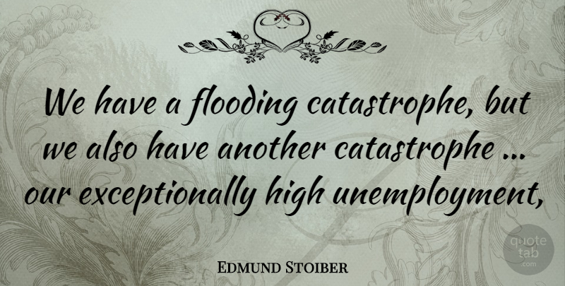 Edmund Stoiber Quote About Flooding, High: We Have A Flooding Catastrophe...