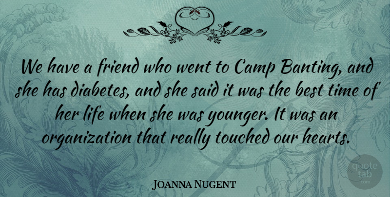 Joanna Nugent Quote About Best, Camp, Friend, Life, Time: We Have A Friend Who...