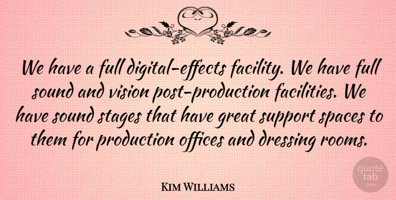 Kim Williams Quote About Dressing, Full, Great, Offices, Production: We Have A Full Digital...