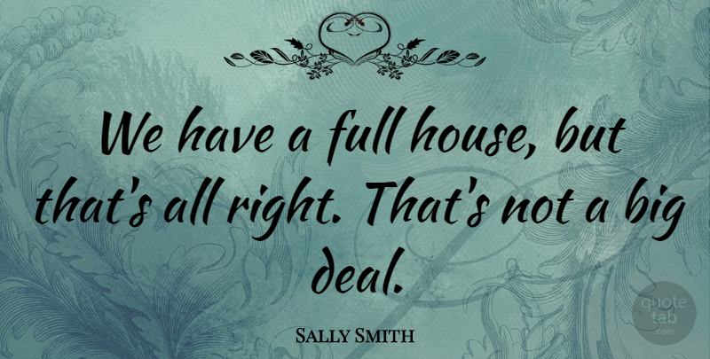 Sally Smith Quote About Full: We Have A Full House...