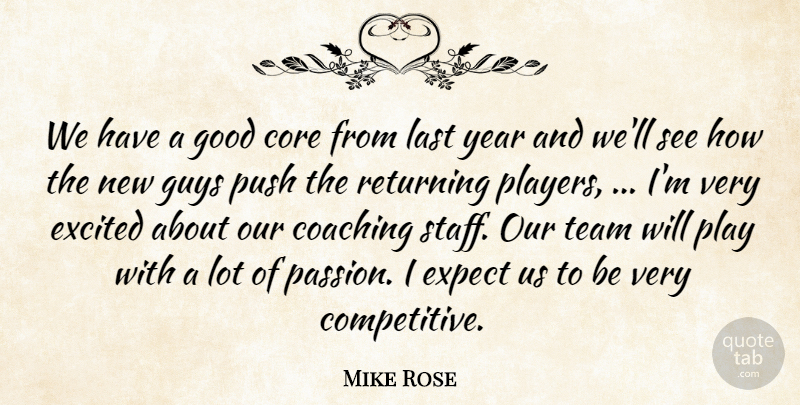 Mike Rose Quote About Coaching, Core, Excited, Expect, Good: We Have A Good Core...