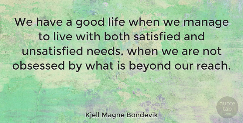 Kjell Magne Bondevik Quote About Good Life, Needs, Obsession: We Have A Good Life...