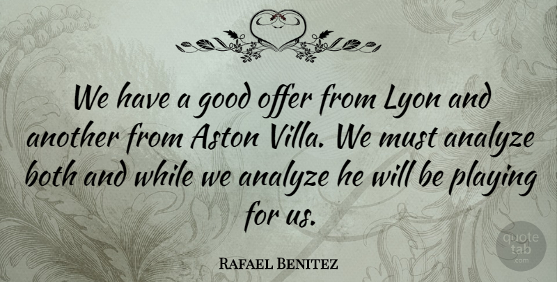 Rafael Benitez Quote About Analyze, Both, Good, Offer, Playing: We Have A Good Offer...