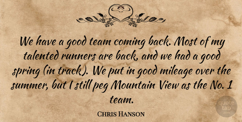 Chris Hanson Quote About Coming, Good, Mileage, Mountain, Peg: We Have A Good Team...