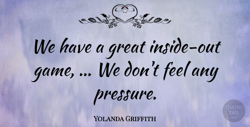 Yolanda Griffith Quote About Great: We Have A Great Inside...