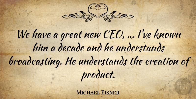 Michael Eisner Quote About Creation, Decade, Great, Known: We Have A Great New...