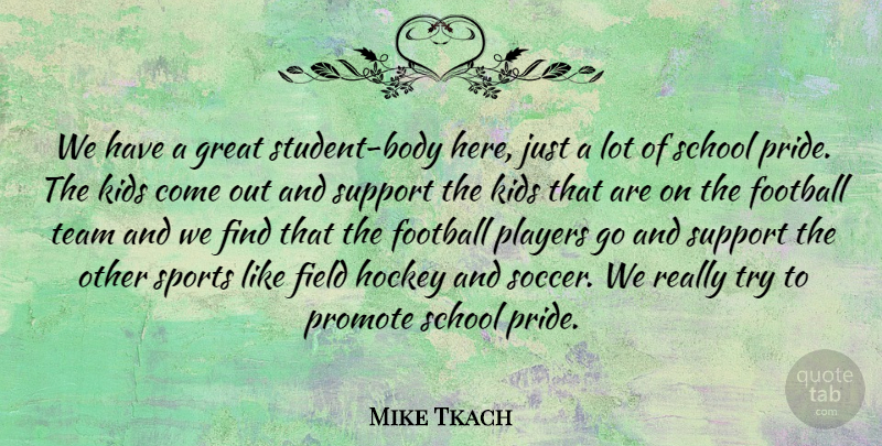 Mike Tkach Quote About Body, Field, Football, Great, Hockey: We Have A Great Student...
