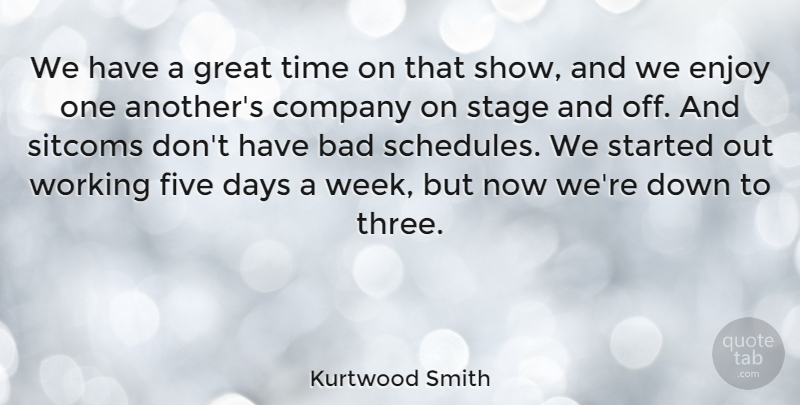 Kurtwood Smith Quote About Bad, Company, Days, Enjoy, Five: We Have A Great Time...
