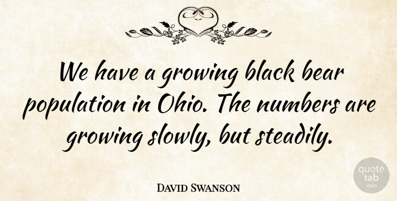 David Swanson Quote About Bear, Black, Growing, Numbers, Population: We Have A Growing Black...