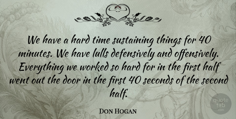 Don Hogan Quote About Door, Half, Hard, Seconds, Sustaining: We Have A Hard Time...