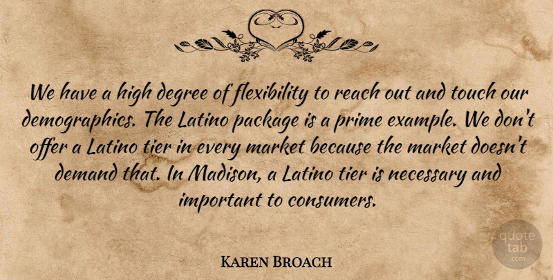 Karen Broach Quote About Degree, Demand, High, Latino, Market: We Have A High Degree...