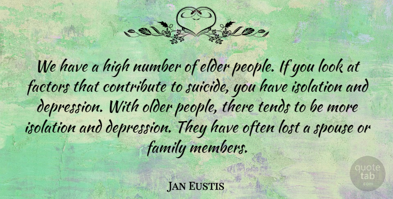 Jan Eustis Quote About Contribute, Elder, Factors, Family, High: We Have A High Number...