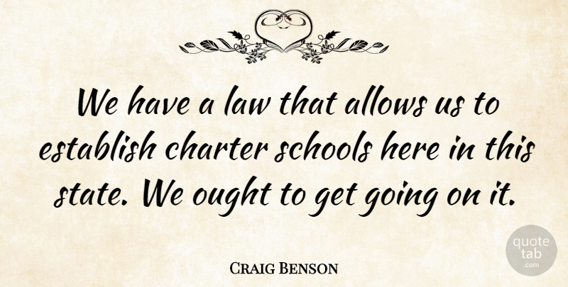 Craig Benson Quote About Charter, Ought, Schools: We Have A Law That...