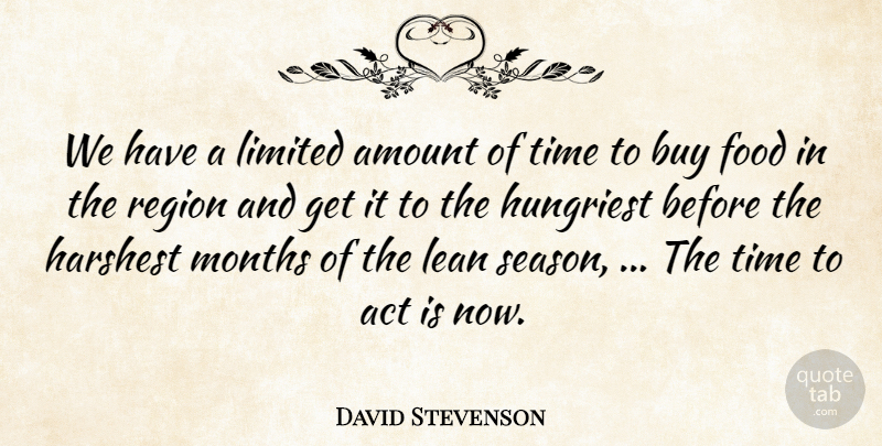 David Stevenson Quote About Act, Amount, Buy, Food, Lean: We Have A Limited Amount...