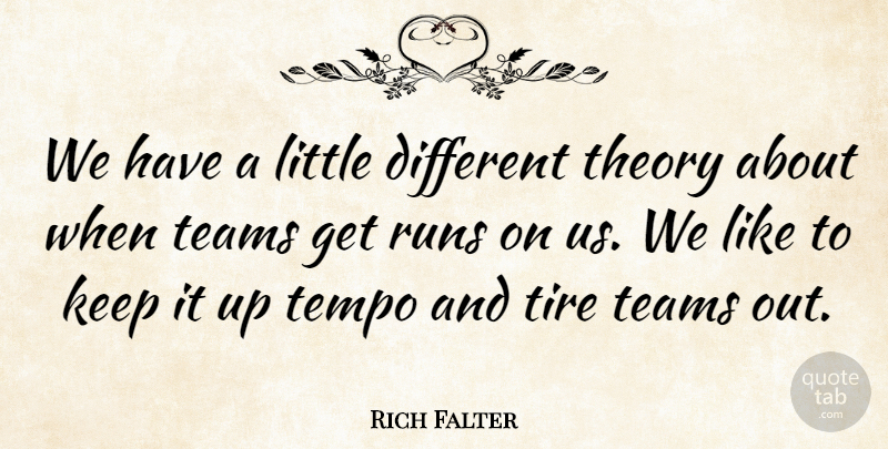 Rich Falter Quote About Runs, Teams, Tempo, Theory, Tire: We Have A Little Different...