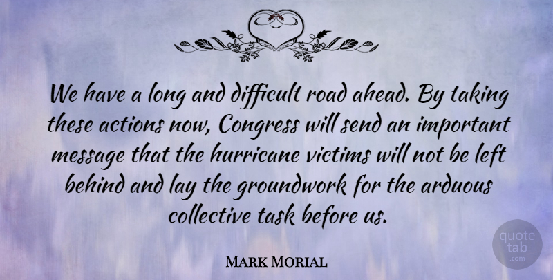 Mark Morial Quote About Actions, Arduous, Behind, Collective, Congress: We Have A Long And...