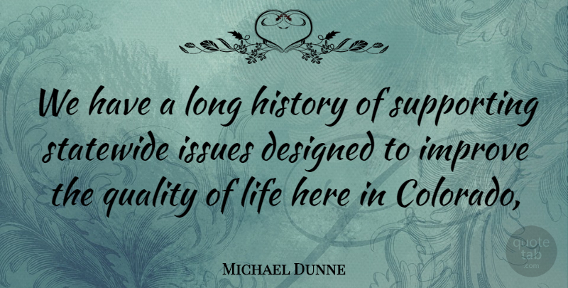 Michael Dunne Quote About Designed, History, Improve, Issues, Life: We Have A Long History...