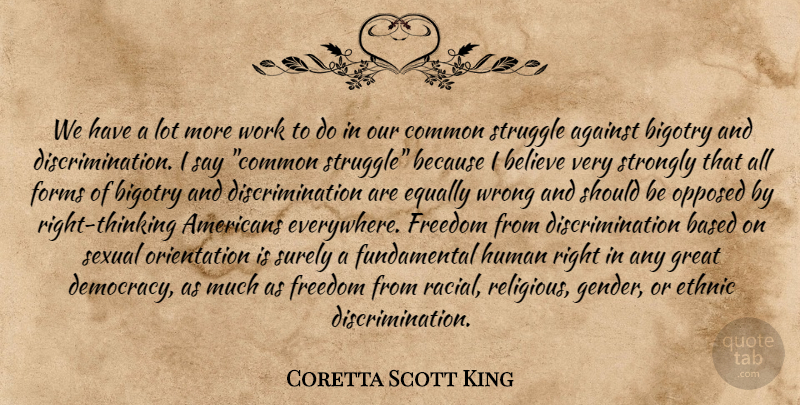 Coretta Scott King Quote About Religious, Struggle, Believe: We Have A Lot More...
