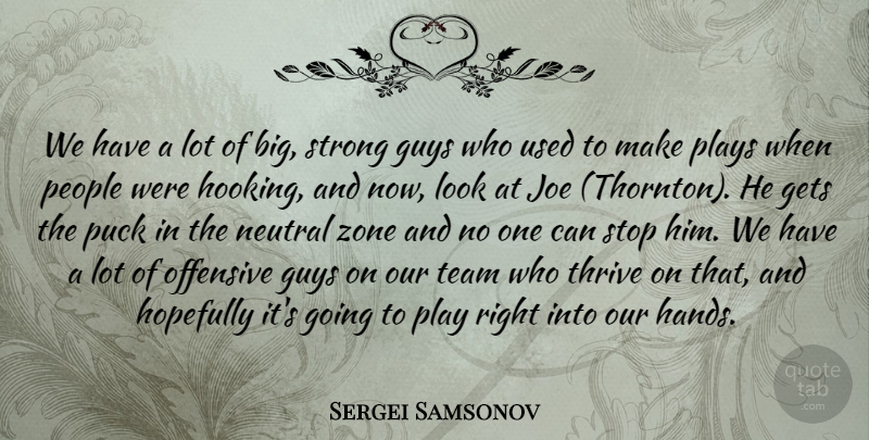 Sergei Samsonov Quote About Gets, Guys, Hopefully, Joe, Neutral: We Have A Lot Of...