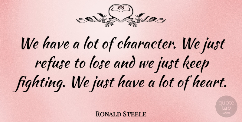 Ronald Steele Quote About Lose, Refuse: We Have A Lot Of...