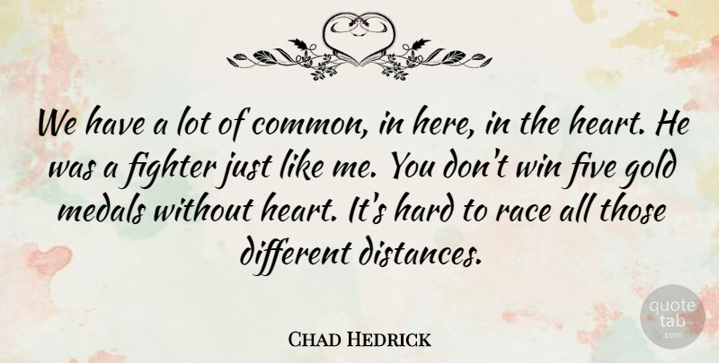 Chad Hedrick Quote About Fighter, Five, Gold, Hard, Medals: We Have A Lot Of...