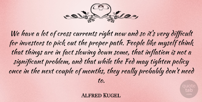 Alfred Kugel Quote About Couple, Cross, Currents, Difficult, Fact: We Have A Lot Of...