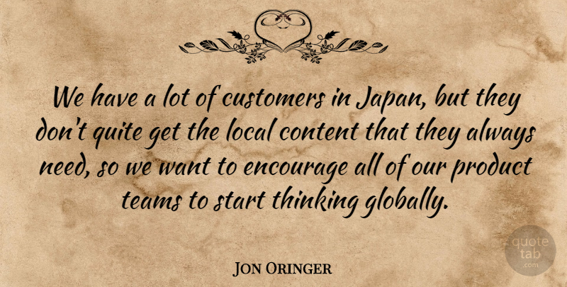 Jon Oringer Quote About Content, Customers, Encourage, Local, Quite: We Have A Lot Of...