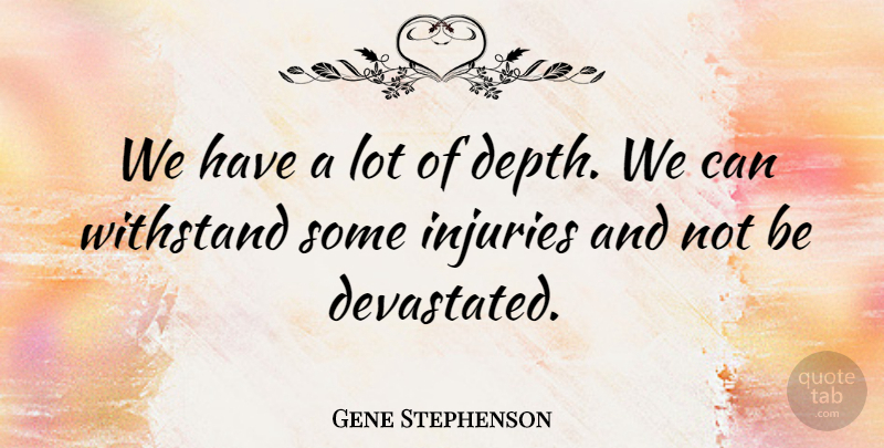 Gene Stephenson Quote About Injuries: We Have A Lot Of...