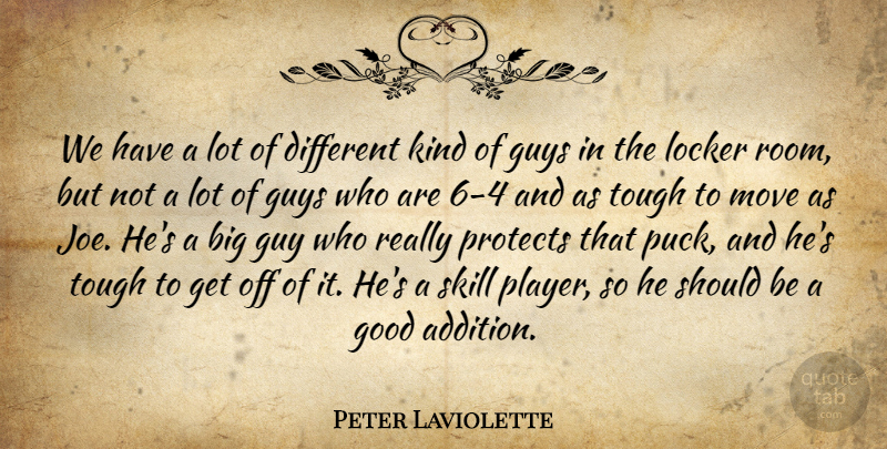 Peter Laviolette Quote About Good, Guys, Locker, Move, Protects: We Have A Lot Of...