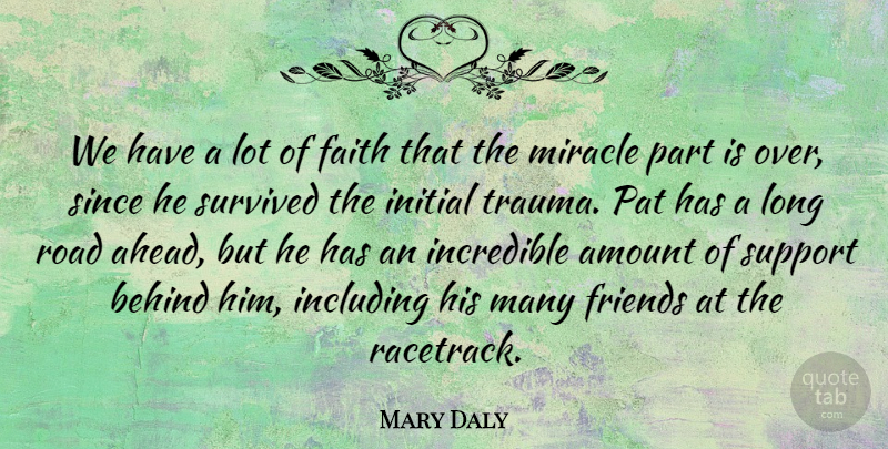 Mary Daly Quote About Amount, Behind, Faith, Including, Incredible: We Have A Lot Of...