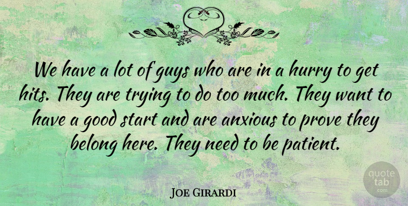 Joe Girardi Quote About Anxious, Belong, Good, Guys, Hurry: We Have A Lot Of...