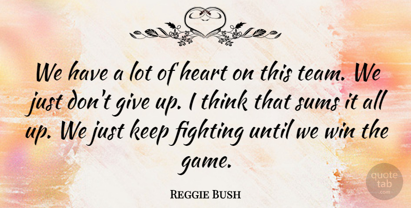 Reggie Bush Quote About Fighting, Heart, Sums, Until, Win: We Have A Lot Of...