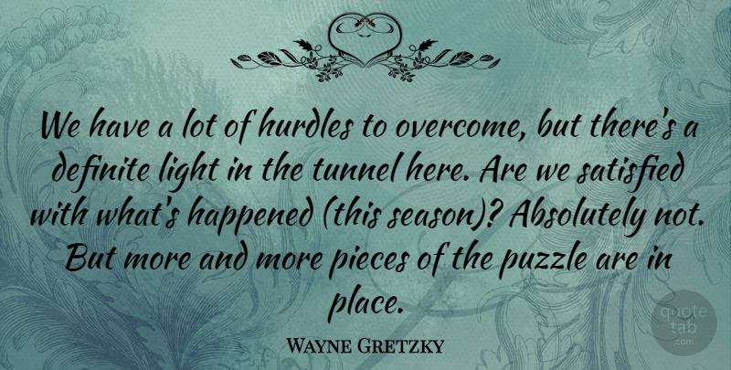 Wayne Gretzky Quote About Absolutely, Definite, Happened, Hurdles, Light: We Have A Lot Of...