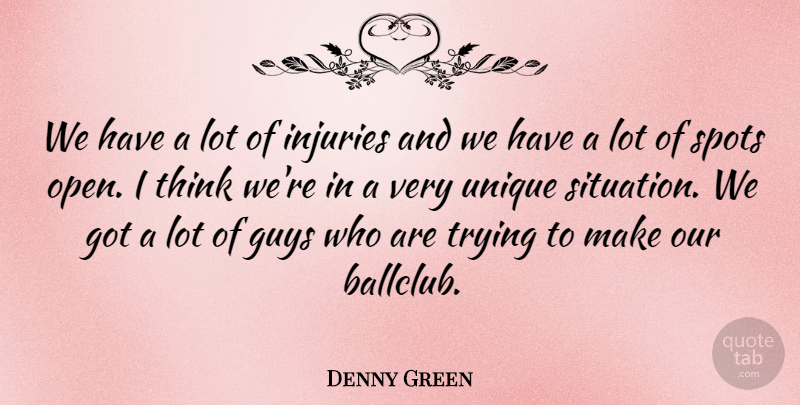 Denny Green Quote About Guys, Injuries, Spots, Trying, Unique: We Have A Lot Of...