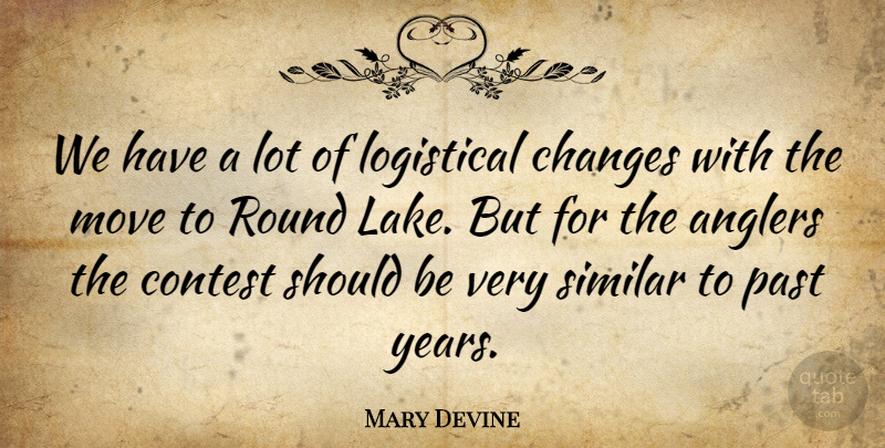 Mary Devine Quote About Changes, Contest, Move, Past, Round: We Have A Lot Of...