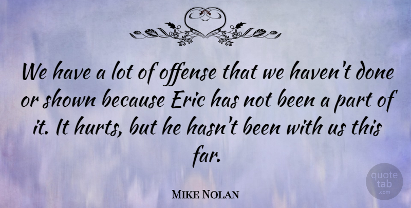Mike Nolan Quote About Eric, Offense, Shown: We Have A Lot Of...