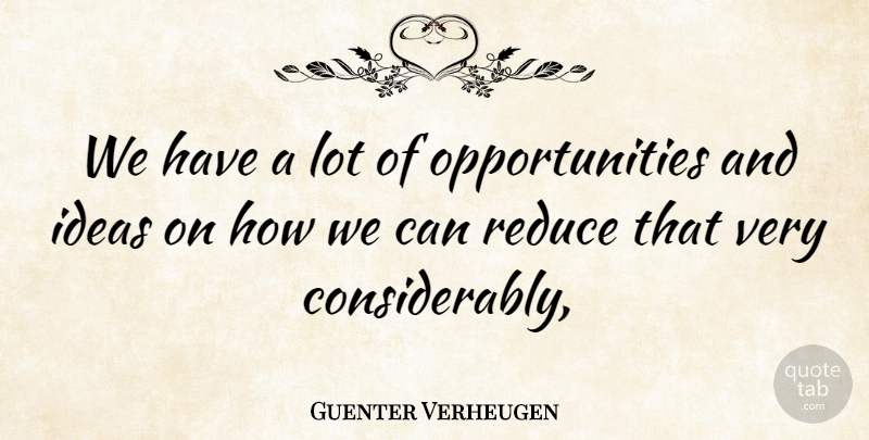 Guenter Verheugen Quote About Ideas, Reduce: We Have A Lot Of...