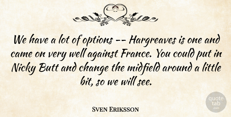 Sven Eriksson Quote About Against, Came, Change, Midfield, Options: We Have A Lot Of...