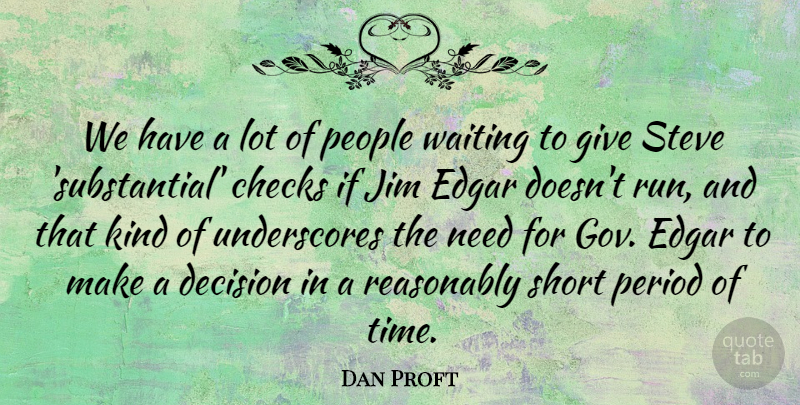 Dan Proft Quote About Checks, Decision, Edgar, Jim, People: We Have A Lot Of...