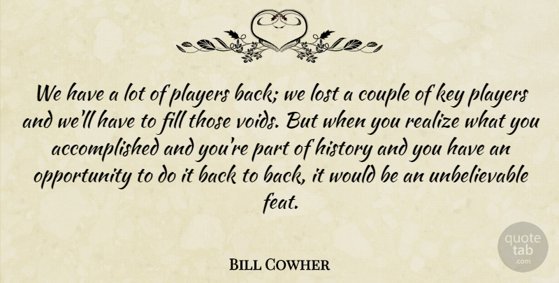 Bill Cowher Quote About Couple, Fill, History, Key, Lost: We Have A Lot Of...