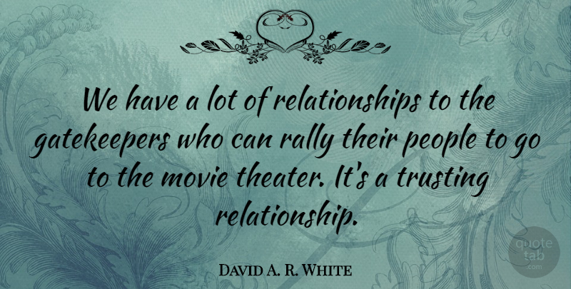 David A. R. White Quote About People, Relationships: We Have A Lot Of...