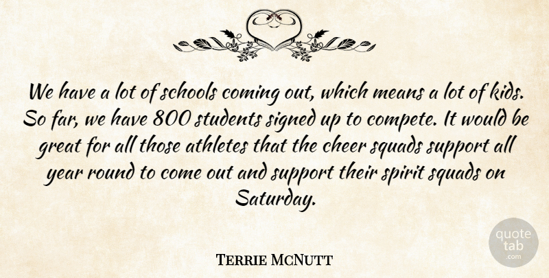 Terrie McNutt Quote About Athletes, Cheer, Coming, Great, Means: We Have A Lot Of...