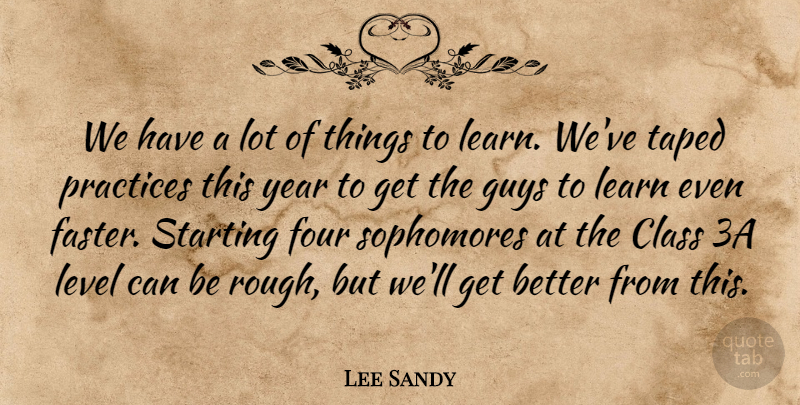 Lee Sandy Quote About Class, Four, Guys, Learn, Level: We Have A Lot Of...