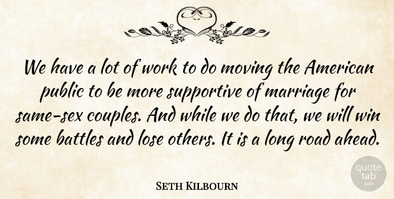 Seth Kilbourn Quote About Battles, Lose, Marriage, Moving, Public: We Have A Lot Of...