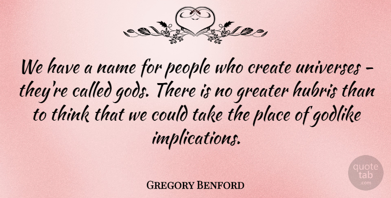 Gregory Benford Quote About Godlike, Greater, People, Universes: We Have A Name For...