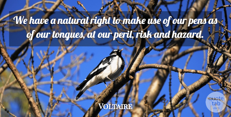 Voltaire Quote About Freedom, Natural, Pens, Risk: We Have A Natural Right...