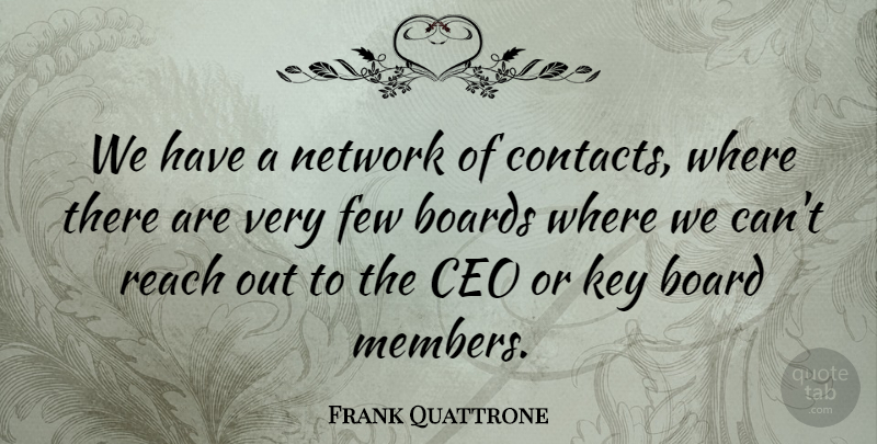 Frank Quattrone Quote About Boards, Few, Network: We Have A Network Of...