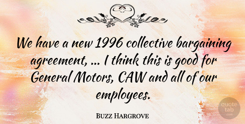 Buzz Hargrove Quote About Agreement, Bargaining, Collective, General, Good: We Have A New 1996...