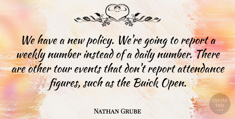 Nathan Grube Quote About Attendance, Daily, Events, Instead, Number: We Have A New Policy...